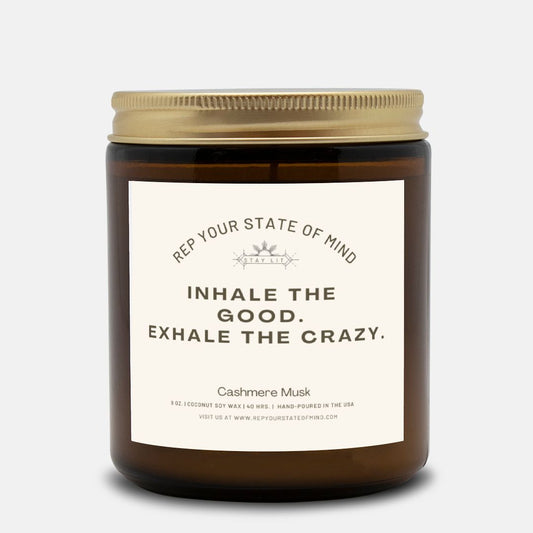 Inhale the Good. Exhale the Crazy. Candle in Cashmere Musk