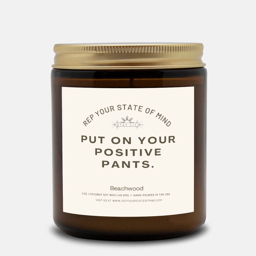 Put on Your Positive Pants. Candle in Beachwood